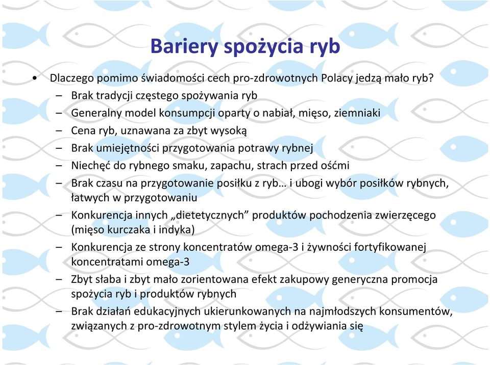 smaku, zapachu, strach przed ośćmi Brak czasu na przygotowanie posiłku z ryb i ubogi wybór posiłków rybnych, łatwych w przygotowaniu Konkurencja innych dietetycznych produktów pochodzenia zwierzęcego