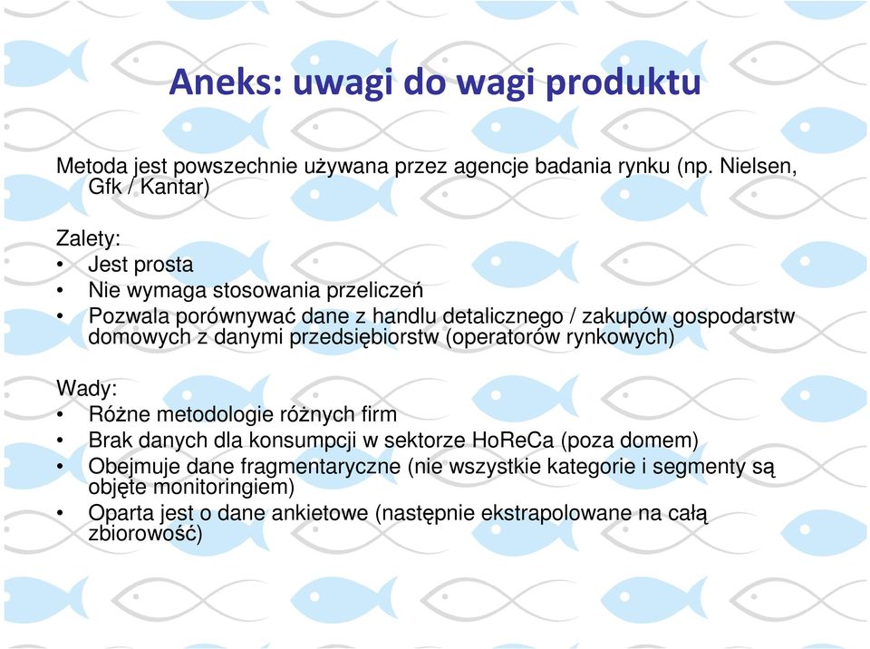 gospodarstw domowych z danymi przedsiębiorstw (operatorów rynkowych) Wady: RóŜne metodologie róŝnych firm Brak danych dla konsumpcji w