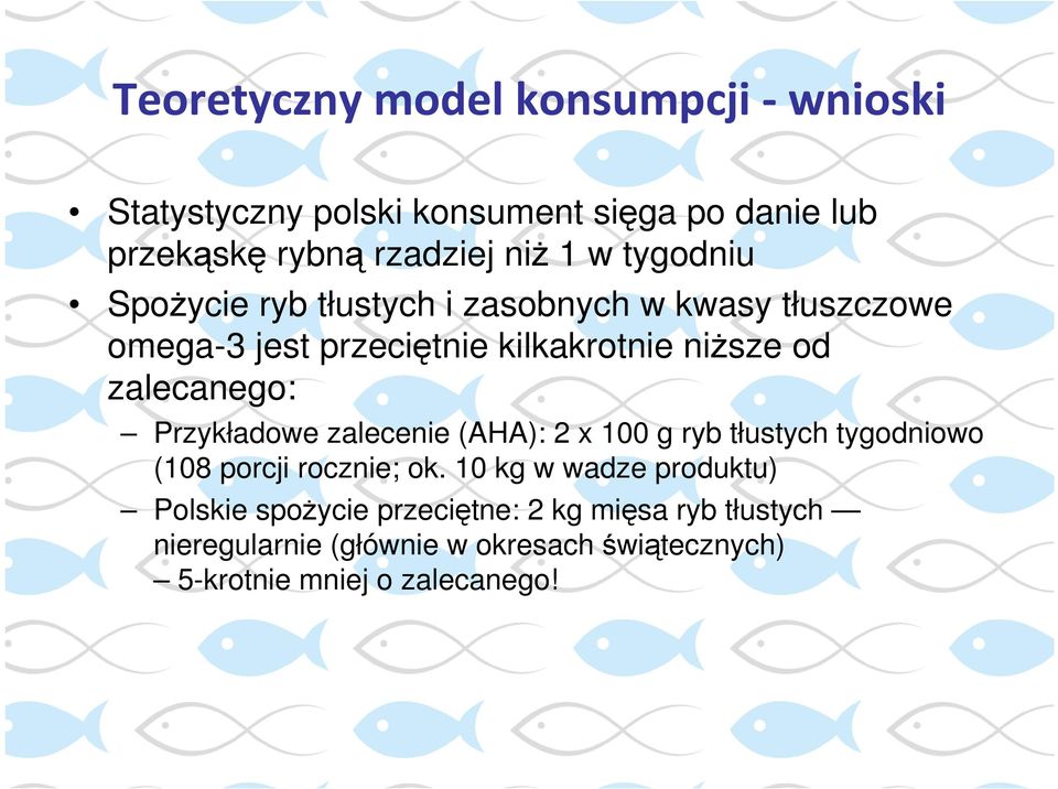 Przykładowe zalecenie (AHA): 2 x 100 g ryb tłustych tygodniowo (108 porcji rocznie; ok.