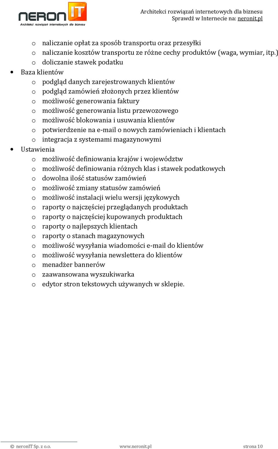 przewozowego o możliwość blokowania i usuwania klientów o potwierdzenie na e-mail o nowych zamówieniach i klientach o integracja z systemami magazynowymi Ustawienia o możliwość definiowania krajów i