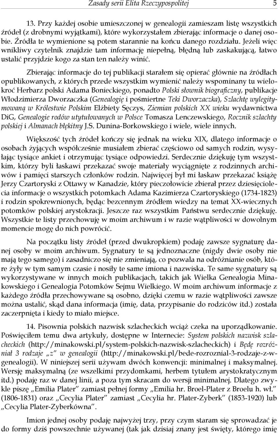Źródła te wymienione są potem starannie na końcu danego rozdziału.