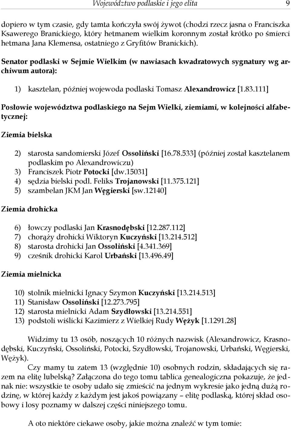 Senator podlaski w Sejmie Wielkim (w nawiasach kwadratowych sygnatury wg archiwum autora): 1) kasztelan, później wojewoda podlaski Tomasz Alexandrowicz [1.83.