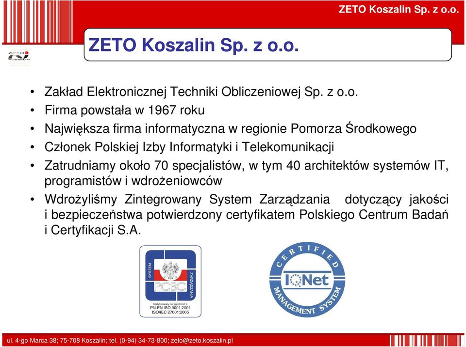 o. Zakład Elektronicznej Techniki Obliczeniowej Sp. z o.o. Firma powstała w 1967 roku Największa firma informatyczna