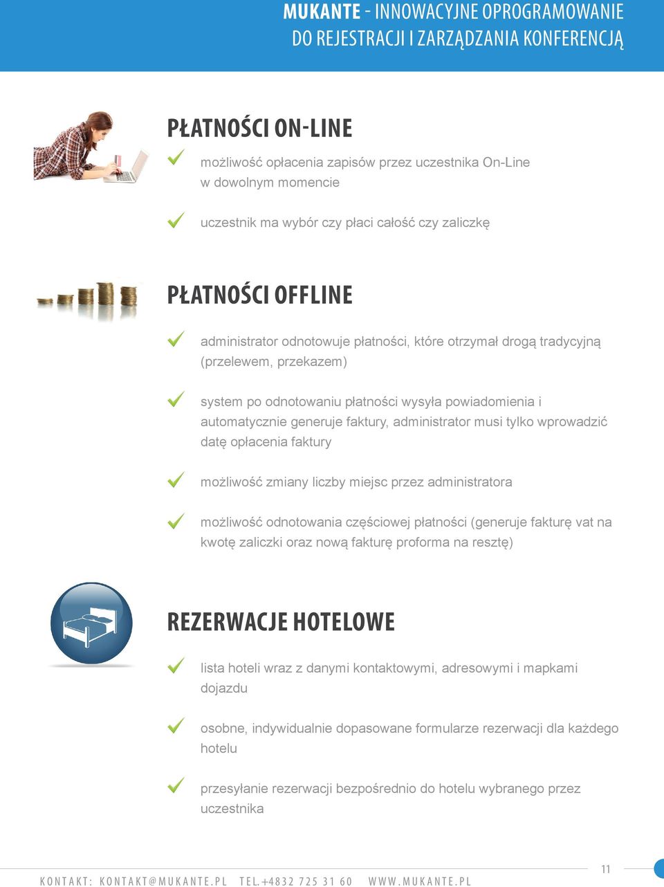 generuje faktury, administrator musi tylko wprowadzić datę opłacenia faktury możliwość zmiany liczby miejsc przez administratora możliwość odnotowania częściowej płatności (generuje fakturę vat na
