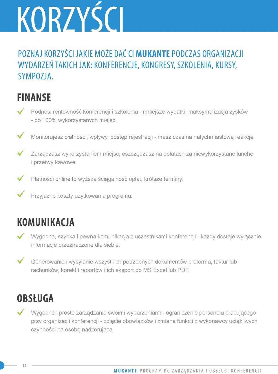 Monitorujesz płatności, wpływy, postęp rejestracji - masz czas na natychmiastową reakcję. Zarządzasz wykorzystaniem miejsc, oszczędzasz na opłatach za niewykorzystane lunche i przerwy kawowe.