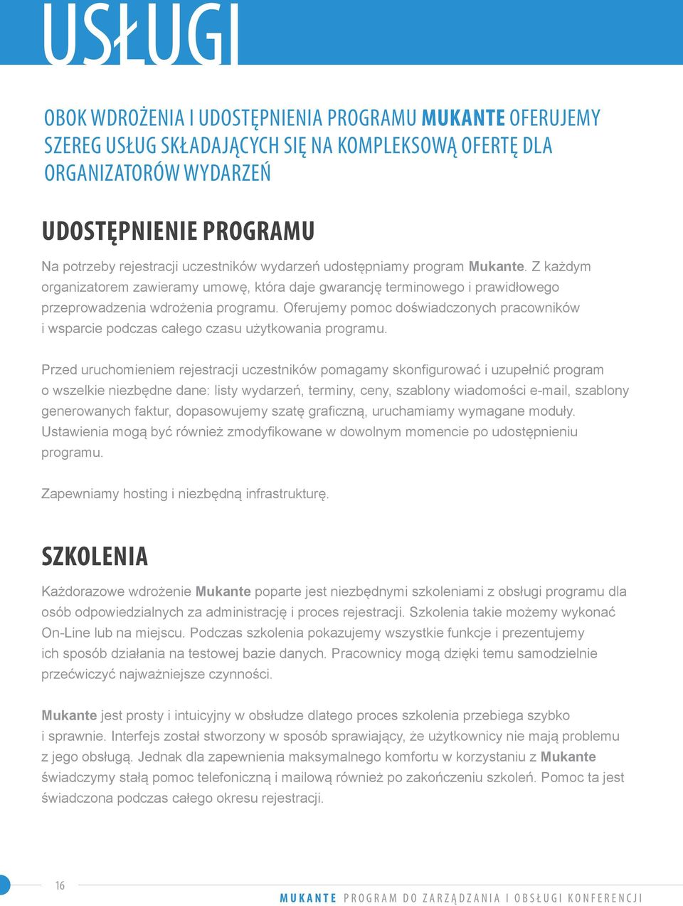 Oferujemy pomoc doświadczonych pracowników i wsparcie podczas całego czasu użytkowania programu.
