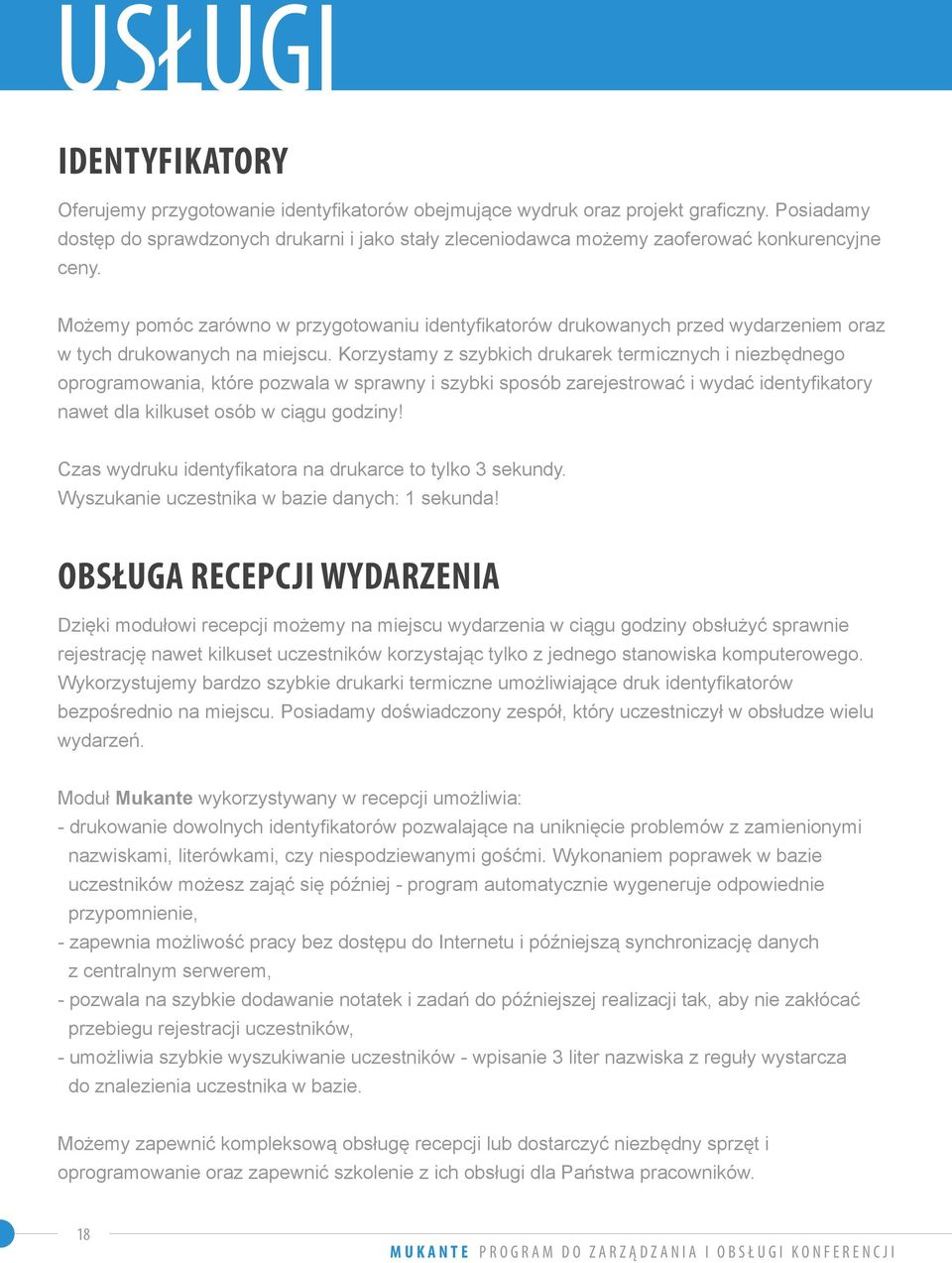 Możemy pomóc zarówno w przygotowaniu identyfikatorów drukowanych przed wydarzeniem oraz w tych drukowanych na miejscu.