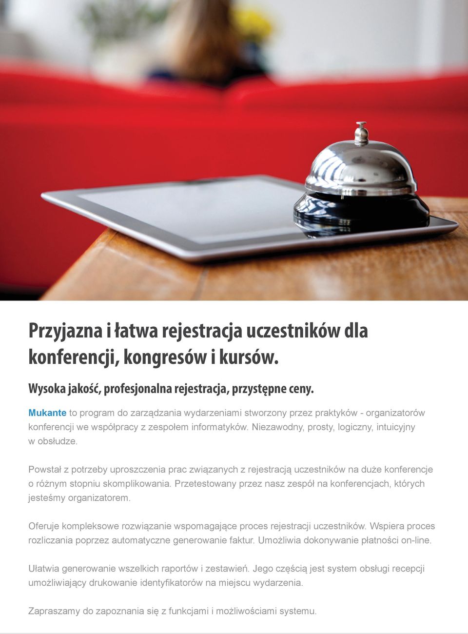 Powstał z potrzeby uproszczenia prac związanych z rejestracją uczestników na duże konferencje o różnym stopniu skomplikowania.