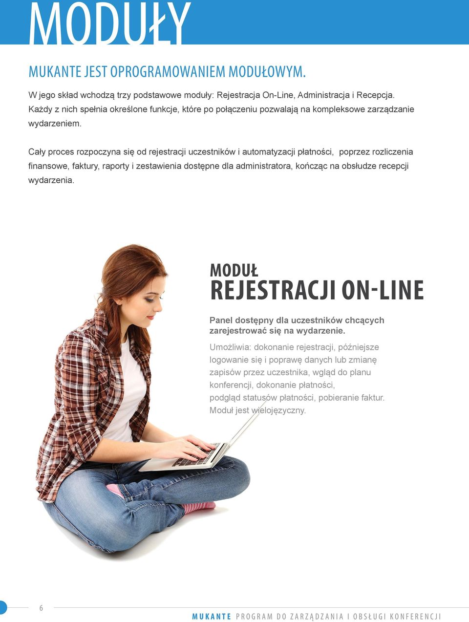 Cały proces rozpoczyna się od rejestracji uczestników i automatyzacji płatności, poprzez rozliczenia finansowe, faktury, raporty i zestawienia dostępne dla administratora, kończąc na obsłudze