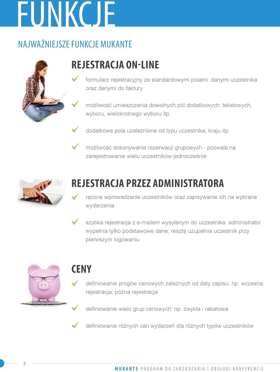 możliwość dokonywanie rezerwacji grupowych - pozwala na zarejestrowanie wielu uczestników jednocześnie REJESTRACJA PRZEZ ADMINISTRATORA ręczne wprowadzanie uczestników oraz zapisywanie ich na wybrane