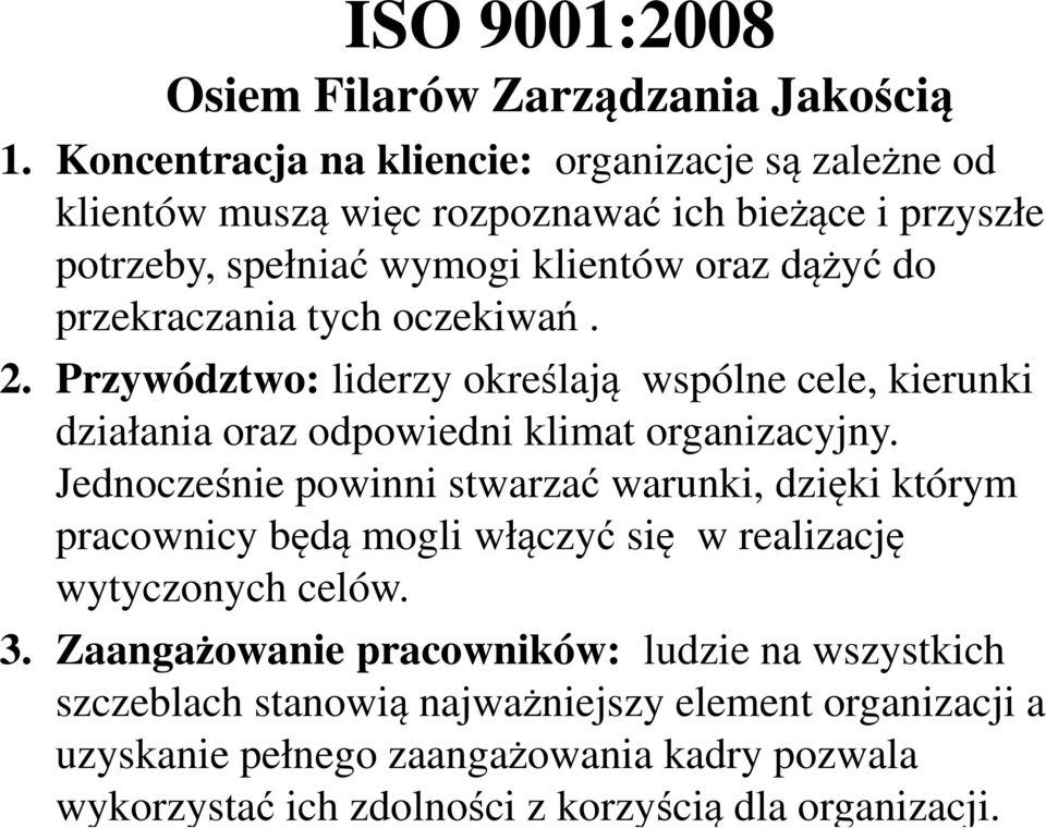 przekraczania tych oczekiwań. 2. Przywództwo: liderzy określają wspólne cele, kierunki działania oraz odpowiedni klimat organizacyjny.