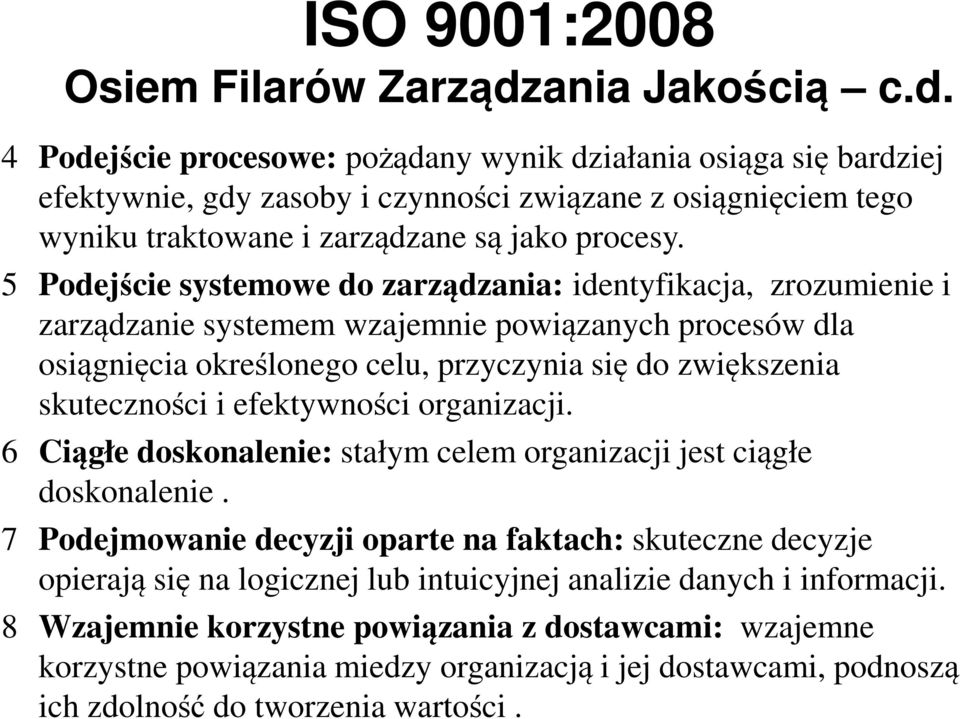 5 Podejście systemowe do zarządzania: identyfikacja, zrozumienie i zarządzanie systemem wzajemnie powiązanych procesów dla osiągnięcia określonego celu, przyczynia się do zwiększenia skuteczności i