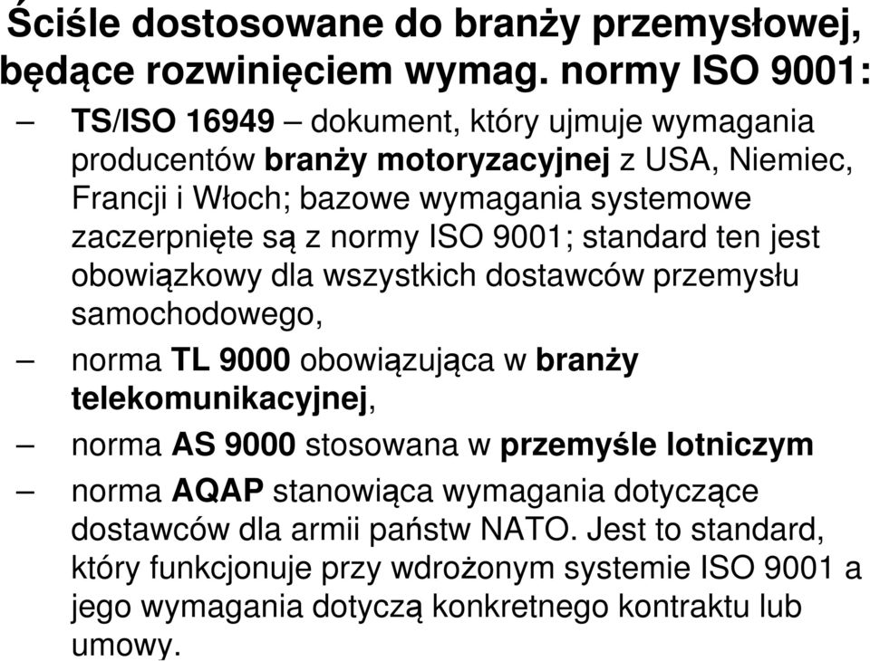 zaczerpnięte są z normy ISO 9001; standard ten jest obowiązkowy dla wszystkich dostawców przemysłu samochodowego, norma TL 9000 obowiązująca w branży