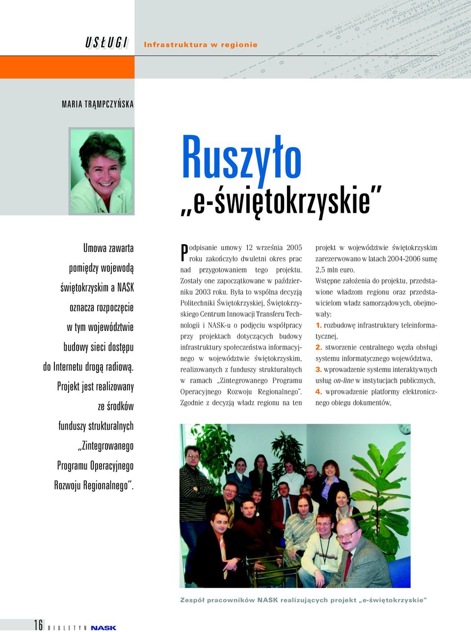 Podpisanie umowy 12 września 2005 roku zakończyło dwuletni okres prac nad przygotowaniem tego projektu. Zostały one zapoczątkowane w październiku 2003 roku.