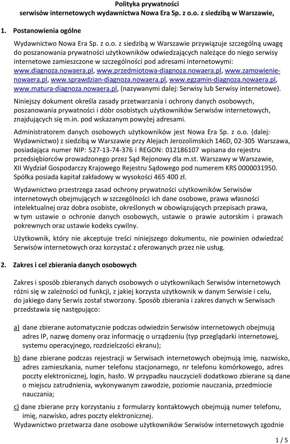 przedmiotowa-diagnoza.nowaera.pl, www.zamowienienowaera.pl, www.sprawdzian-diagnoza.nowaera.pl, www.egzamin-diagnoza.nowaera.pl, www.matura-diagnoza.nowaera.pl, (nazywanymi dalej: Serwisy lub Serwisy internetowe).