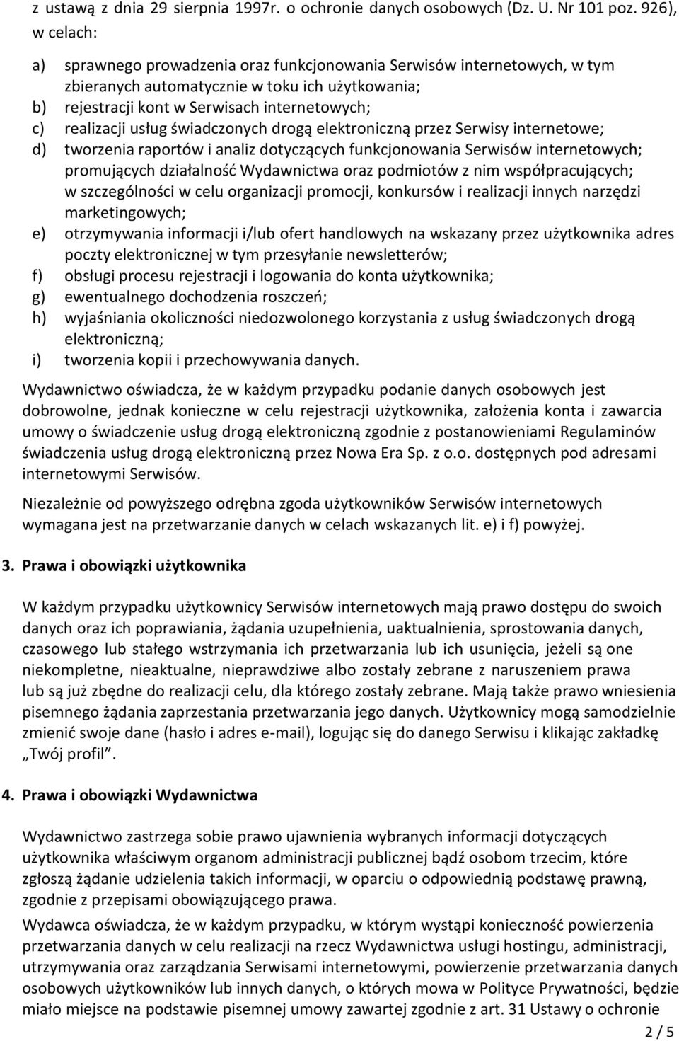 realizacji usług świadczonych drogą elektroniczną przez Serwisy internetowe; d) tworzenia raportów i analiz dotyczących funkcjonowania Serwisów internetowych; promujących działalność Wydawnictwa oraz