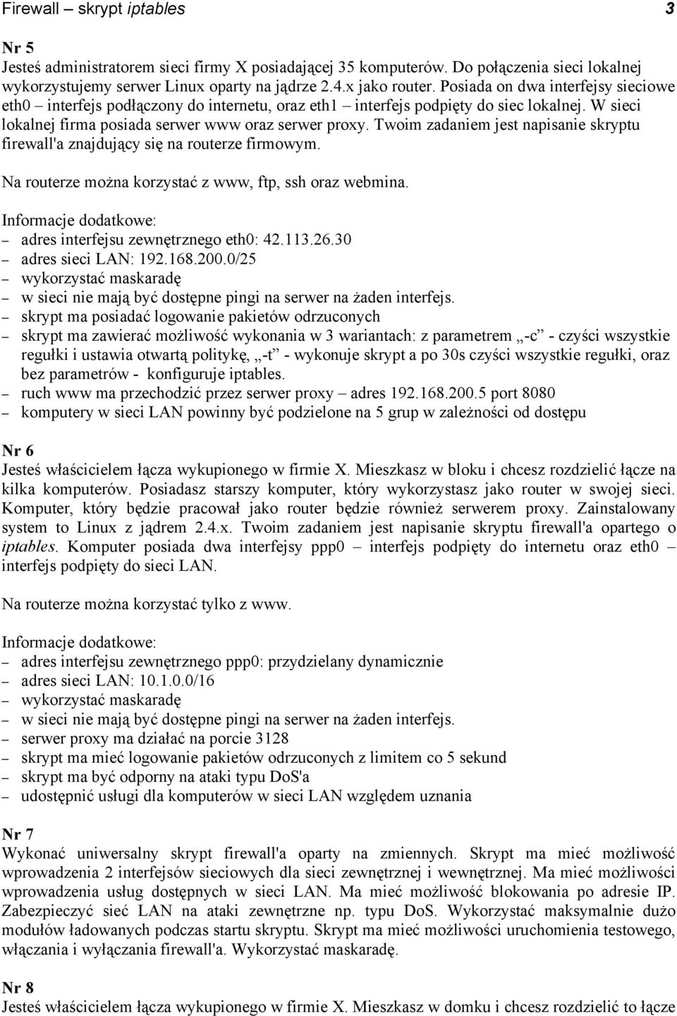 Twoim zadaniem jest napisanie skryptu firewall'a znajdujący się na routerze firmowym. Na routerze można korzystać z www, ftp, ssh oraz webmina. adres interfejsu zewnętrznego eth0: 42.113.26.