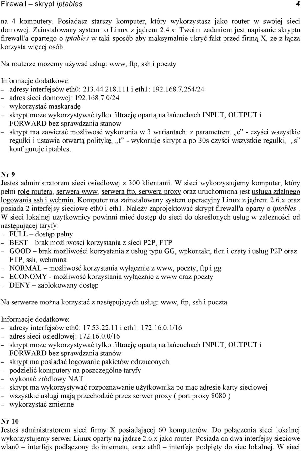 Na routerze możemy używać usług: www, ftp, ssh i poczty adresy interfejsów eth0: 213.44.218.111 i eth1: 192.168.7.