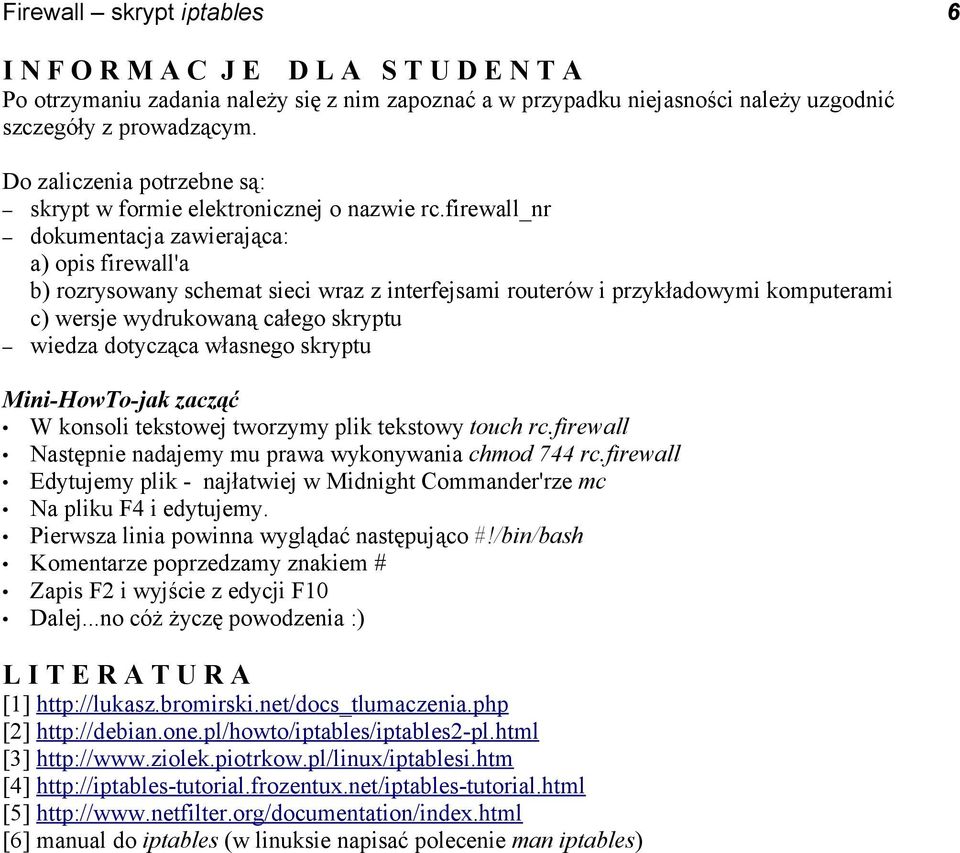firewall_nr dokumentacja zawierająca: a) opis firewall'a b) rozrysowany schemat sieci wraz z interfejsami routerów i przykładowymi komputerami c) wersje wydrukowaną całego skryptu wiedza dotycząca