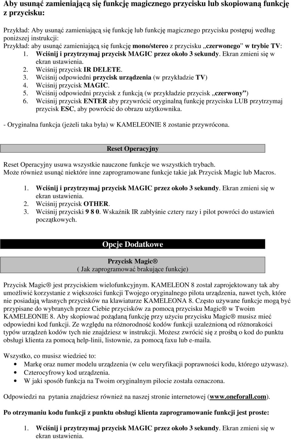 Ekran zmieni się w ekran ustawienia. 2. Wciśnij przycisk IR DELETE. 3. Wciśnij odpowiedni przycisk urządzenia (w przykładzie TV) 4. Wciśnij przycisk MAGIC. 5.