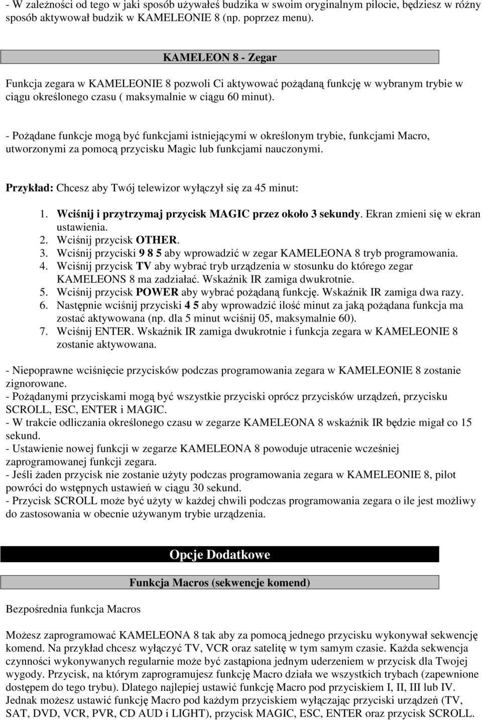 - Pożądane funkcje mogą być funkcjami istniejącymi w określonym trybie, funkcjami Macro, utworzonymi za pomocą przycisku Magic lub funkcjami nauczonymi.