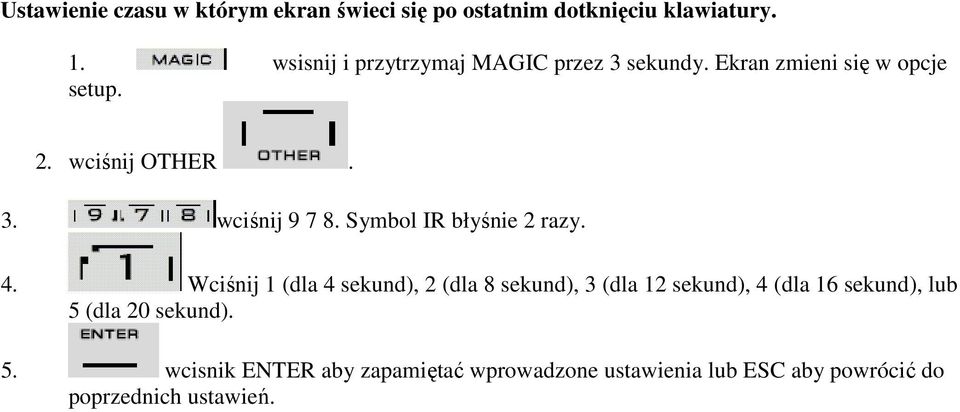Symbol IR błyśnie 2 razy. 4.