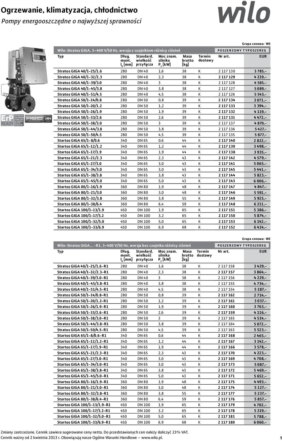 3 280 DN 40 2,3 38 K 2 117 129 4 219,- Stratos GIGA 40/1-39/3.0 280 DN 40 3 38 K 2 117 128 4 585,- Stratos GIGA 40/1-45/3.8 280 DN 40 3,8 38 K 2 117 127 5 089,- Stratos GIGA 40/1-51/4.
