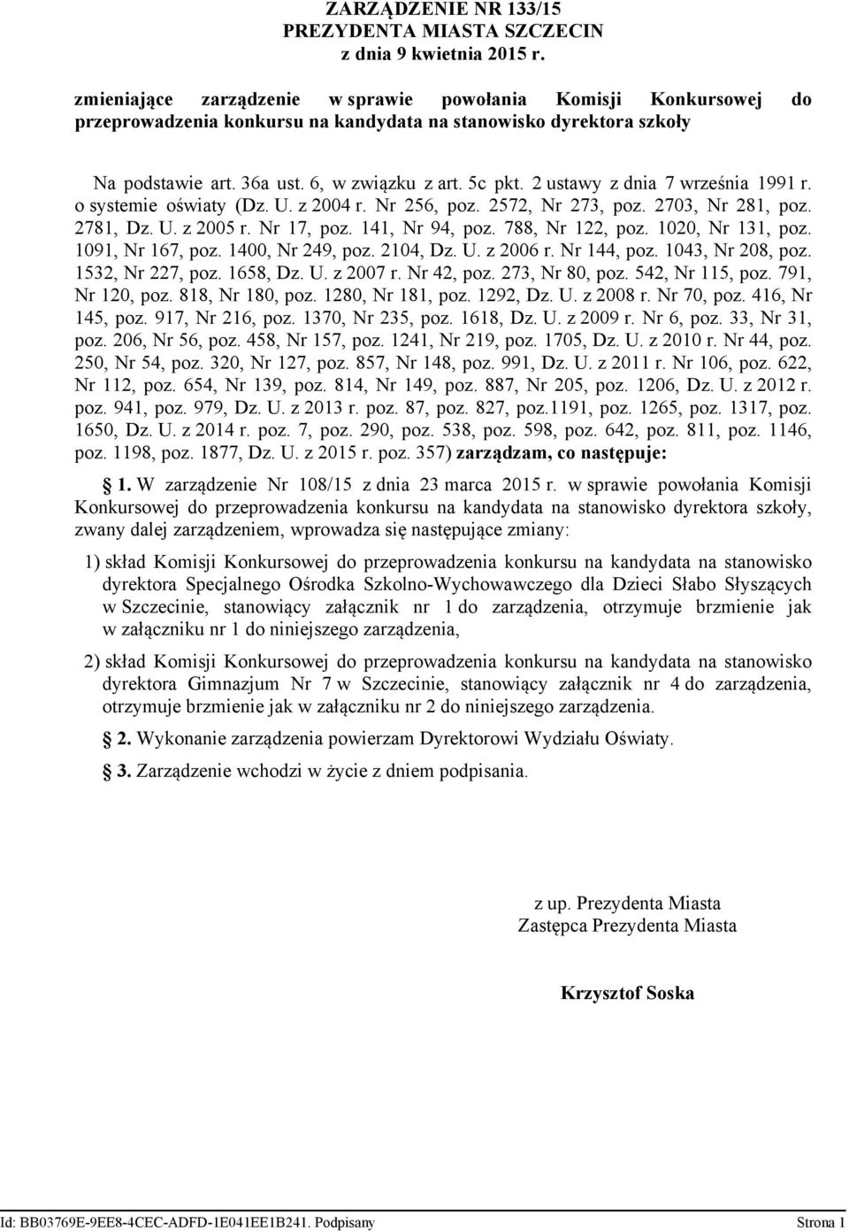 141, Nr 94, poz. 788, Nr 122, poz. 1020, Nr 131, poz. 1091, Nr 167, poz. 1400, Nr 249, poz. 2104, Dz. U. z 2006 r. Nr 144, poz. 1043, Nr 208, poz. 1532, Nr 227, poz. 1658, Dz. U. z 2007 r. Nr 42, poz.