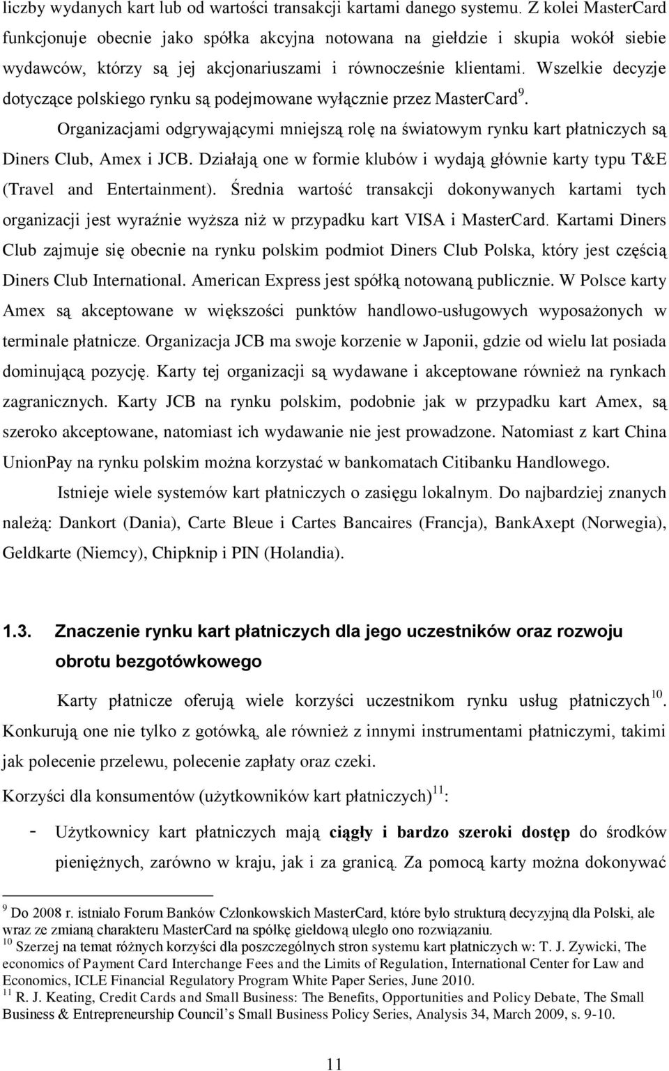 Wszelkie decyzje dotyczące polskiego rynku są podejmowane wyłącznie przez MasterCard 9. Organizacjami odgrywającymi mniejszą rolę na światowym rynku kart płatniczych są Diners Club, Amex i JCB.