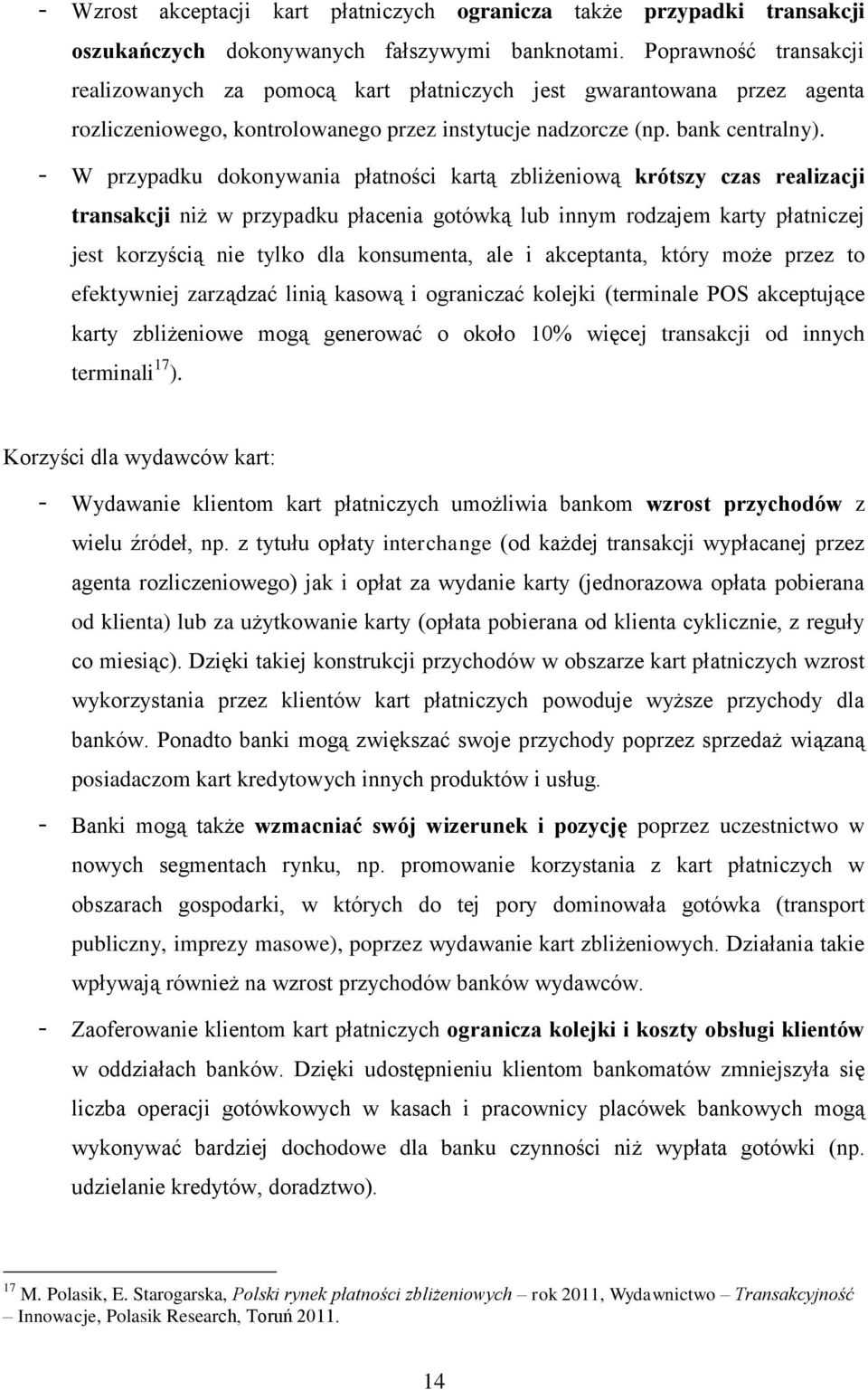 W przypadku dokonywania płatności kartą zbliżeniową krótszy czas realizacji transakcji niż w przypadku płacenia gotówką lub innym rodzajem karty płatniczej jest korzyścią nie tylko dla konsumenta,