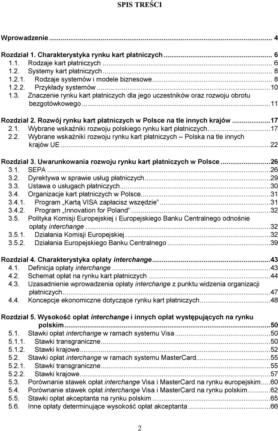 Rozwój rynku kart płatniczych w Polsce na tle innych krajów...17 2.1. Wybrane wskaźniki rozwoju polskiego rynku kart płatniczych...17 2.2. Wybrane wskaźniki rozwoju rynku kart płatniczych Polska na tle innych krajów UE.