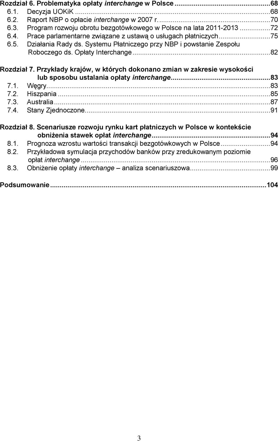 Systemu Płatniczego przy NBP i powstanie Zespołu Roboczego ds. Opłaty Interchange...82 Rozdział 7.