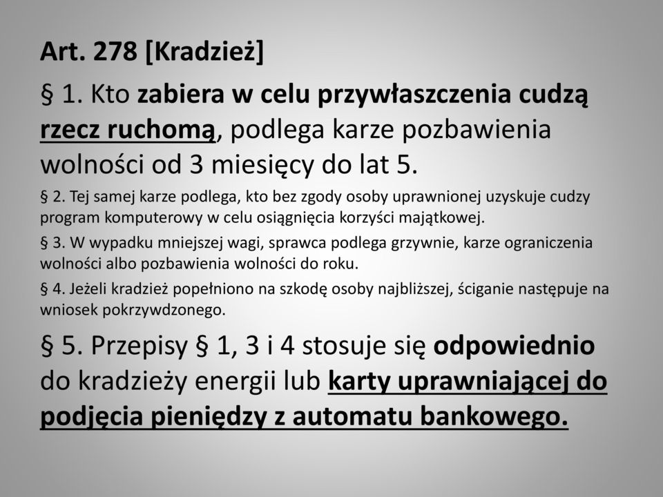 Jeżeli kradzież popełniono na szkodę osoby najbliższej, ściganie następuje na wniosek pokrzywdzonego. 5.