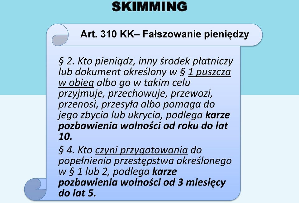 przyjmuje, przechowuje, przewozi, przenosi, przesyła albo pomaga do jego zbycia lub ukrycia, podlega karze