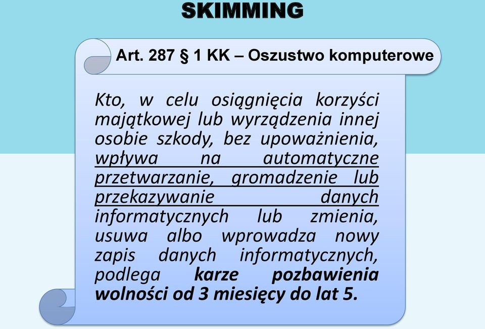 innej osobie szkody, bez upoważnienia, wpływa na automatyczne przetwarzanie, gromadzenie