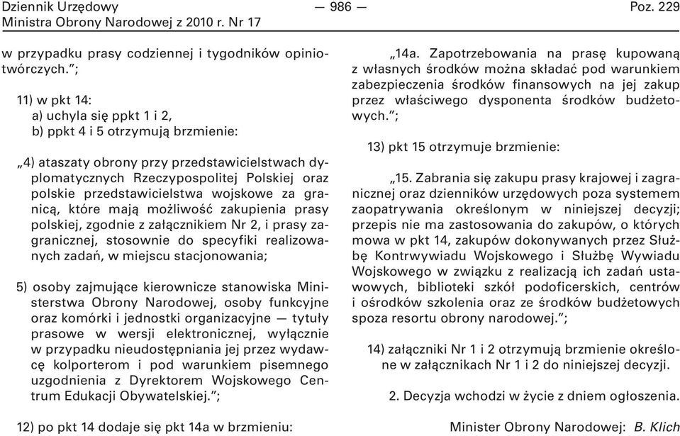 wojskowe za granicą, które mają możliwość zakupienia prasy polskiej, zgodnie z załącznikiem Nr 2, i prasy zagranicznej, stosownie do specyfiki realizowanych zadań, w miejscu stacjonowania; 5) osoby