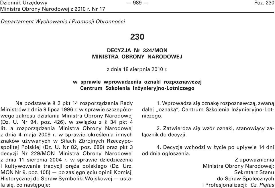 w sprawie szczegółowego zakresu działania Ministra Obrony Narodowej (Dz. U. Nr 94, poz. 426), w związku z 34 pkt 4 lit. a rozporządzenia Ministra Obrony Narodowej z dnia 4 maja 2009 r.