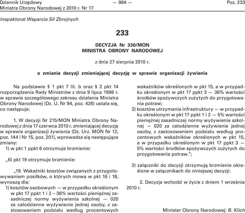 w sprawie szczegółowego zakresu działania Ministra Obrony Narodowej (Dz. U. Nr 94, poz. 426) ustala się, co następuje: 1. W decyzji Nr 215/MON Ministra Obrony Narodowej z dnia 17 czerwca 2010 r.