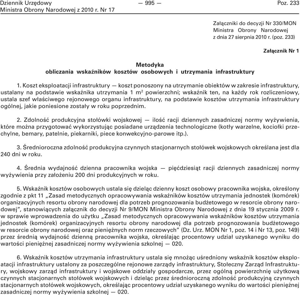 Koszt eksploatacji infrastruktury koszt ponoszony na utrzymanie obiektów w zakresie infrastruktury, ustalany na podstawie wskaźnika utrzymania 1 m 2 powierzchni; wskaźnik ten, na każdy rok