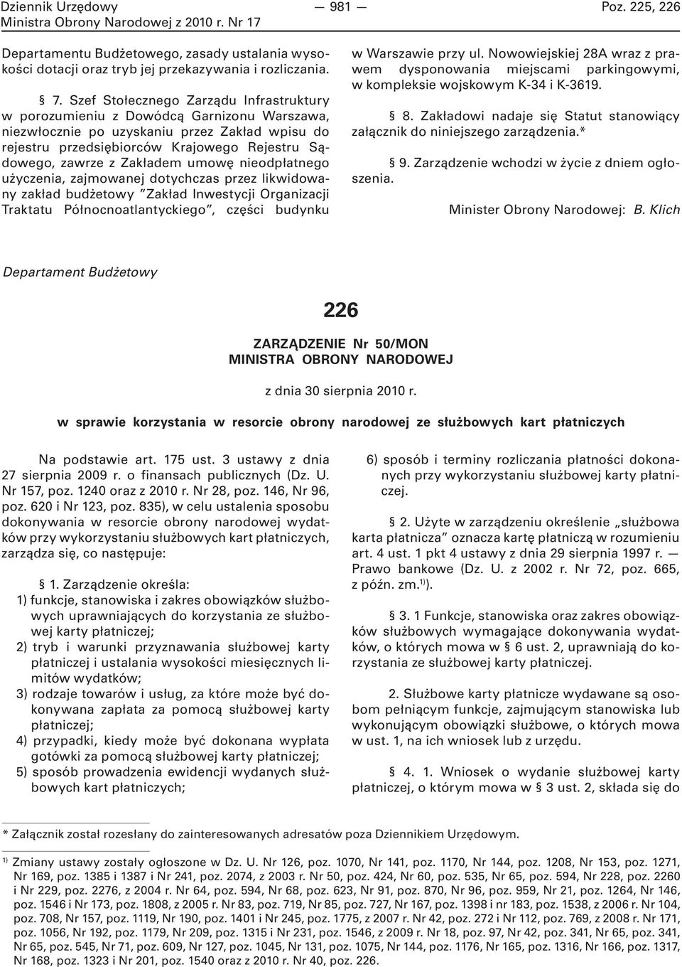 Zakładem umowę nieodpłatnego użyczenia, zajmowanej dotychczas przez likwidowany zakład budżetowy Zakład Inwestycji Organizacji Traktatu Północnoatlantyckiego, części budynku w Warszawie przy ul.