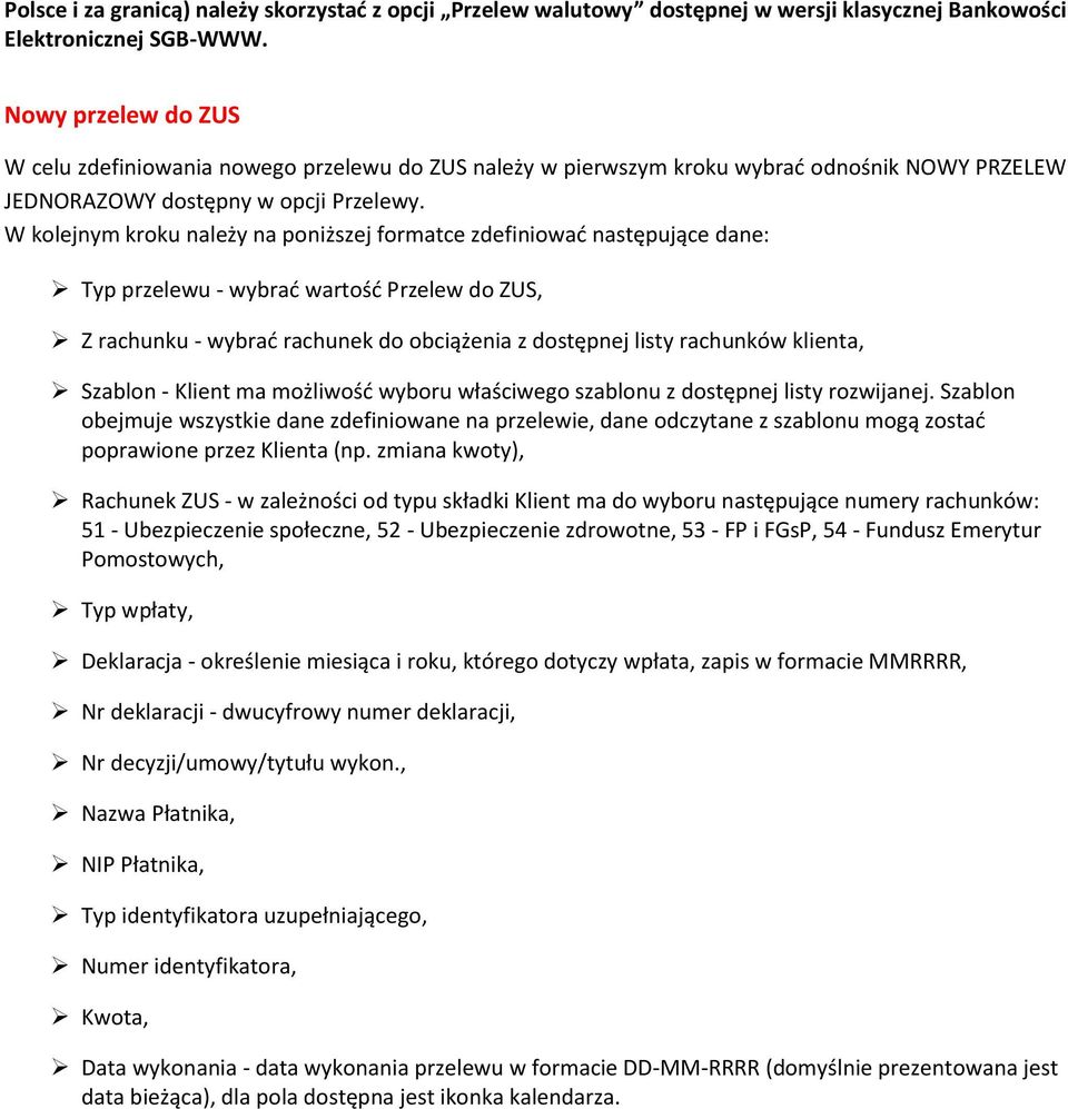 W kolejnym kroku należy na poniższej formatce zdefiniować następujące dane: Typ przelewu - wybrać wartość Przelew do ZUS, Z rachunku - wybrać rachunek do obciążenia z dostępnej listy rachunków