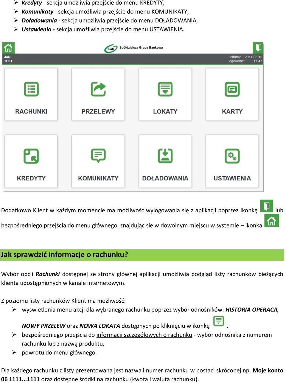 Dodatkowo Klient w każdym momencie ma możliwość wylogowania się z aplikacji poprzez ikonkę lub bezpośredniego przejścia do menu głównego, znajdując sie w dowolnym miejscu w systemie ikonka.