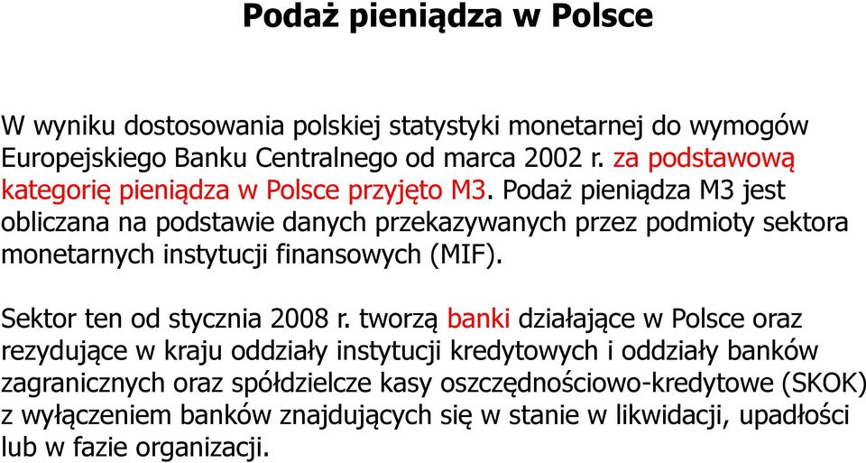 Podaż pieniądza M3 jest obliczana na podstawie danych przekazywanych przez podmioty sektora monetarnych instytucji finansowych (MIF).