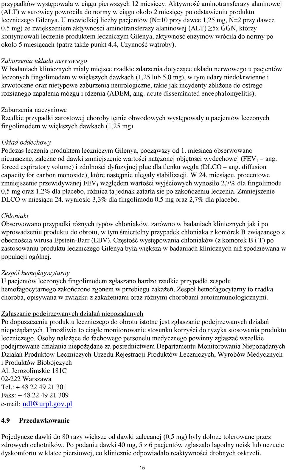 Gilenya, aktywność enzymów wróciła do normy po około 5 miesiącach (patrz także punkt 4.4, Czynność wątroby).