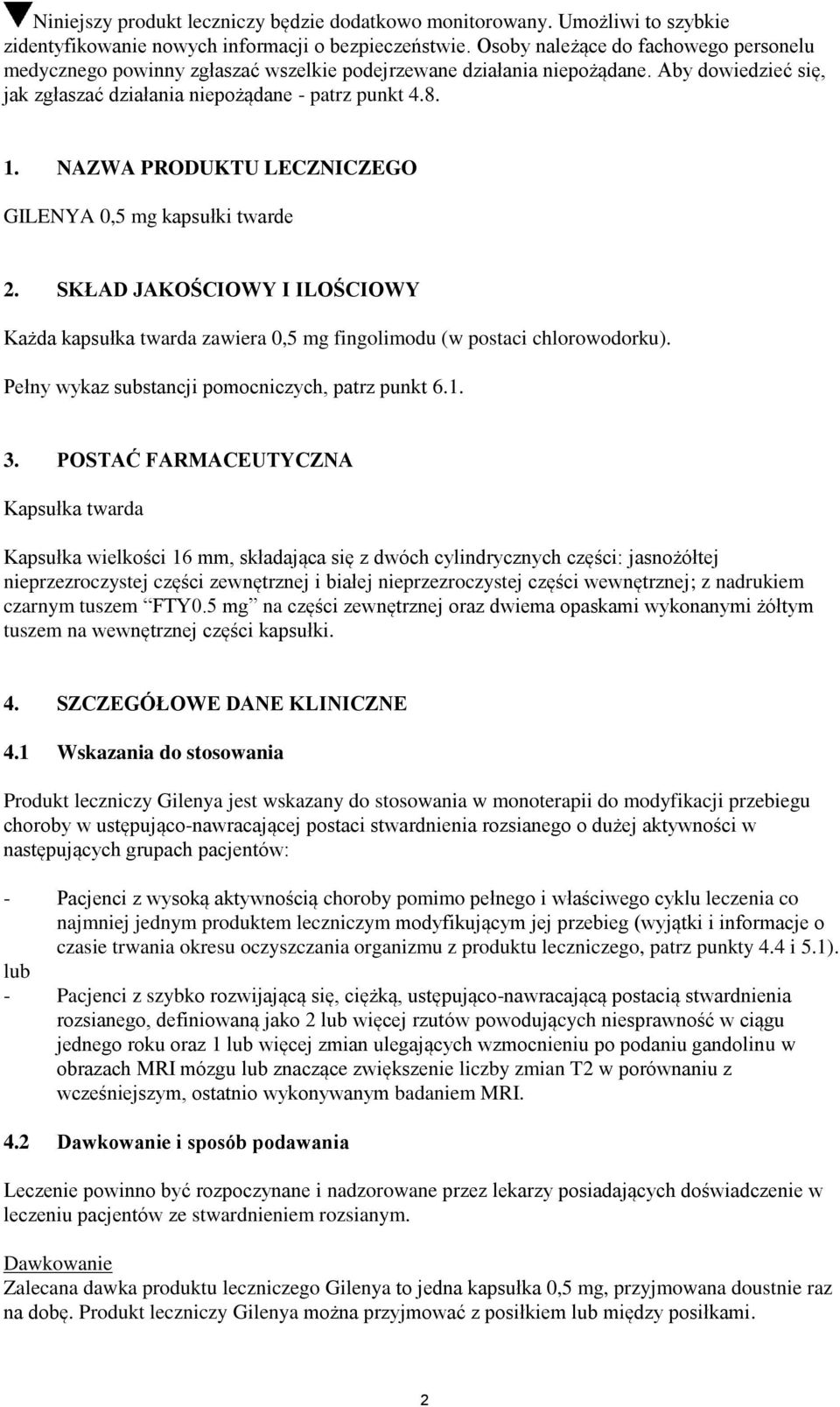 NAZWA PRODUKTU LECZNICZEGO GILENYA 0,5 mg kapsułki twarde 2. SKŁAD JAKOŚCIOWY I ILOŚCIOWY Każda kapsułka twarda zawiera 0,5 mg fingolimodu (w postaci chlorowodorku).