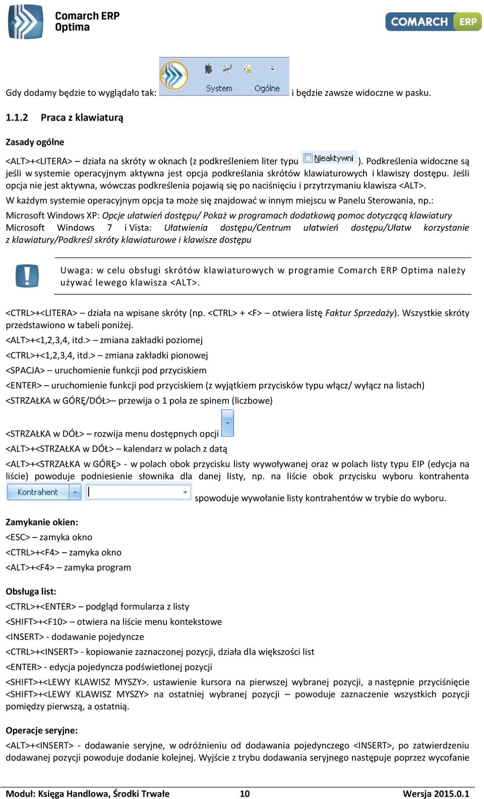 Jeśli opcja nie jest aktywna, wówczas podkreślenia pojawią się po naciśnięciu i przytrzymaniu klawisza <ALT>.
