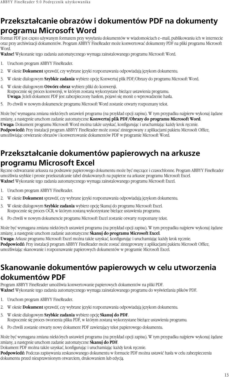 Wykonanie tego zadania automatycznego wymaga zainstalowanego programu Microsoft Word. 1. Uruchom program ABBYY FineReader. 2.