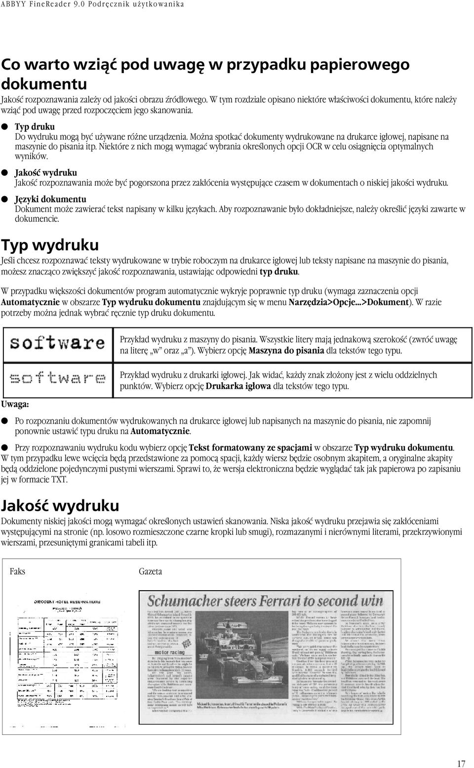 Można spotkać dokumenty wydrukowane na drukarce igłowej, napisane na maszynie do pisania itp. Niektóre z nich mogą wymagać wybrania określonych opcji OCR w celu osiągnięcia optymalnych wyników.