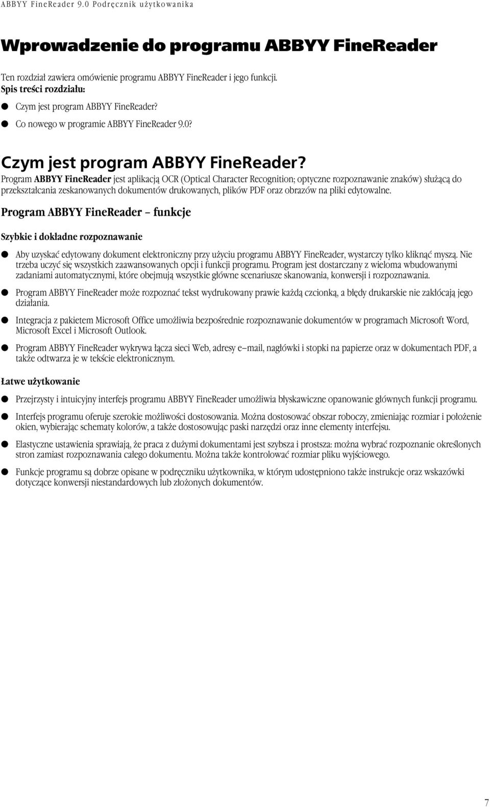 Program ABBYY FineReader jest aplikacją OCR (Optical Character Recognition; optyczne rozpoznawanie znaków) służącą do przekształcania zeskanowanych dokumentów drukowanych, plików PDF oraz obrazów na