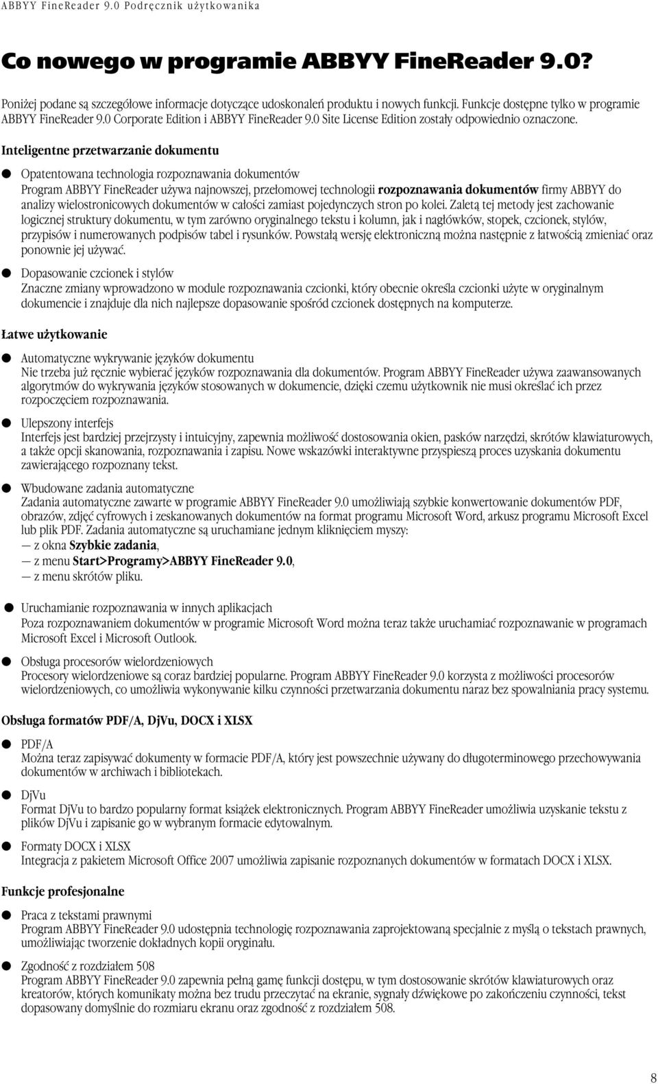 Inteligentne przetwarzanie dokumentu Opatentowana technologia rozpoznawania dokumentów Program ABBYY FineReader używa najnowszej, przełomowej technologii rozpoznawania dokumentów firmy ABBYY do